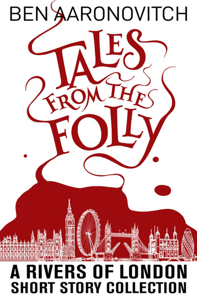 Tales from the Folly: A Rivers of London Short Story Collection Ben Aaronovitch 9781625675095