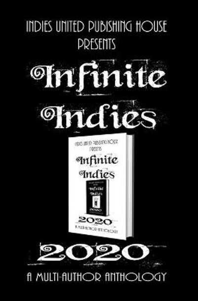 Infinite Indies: 2020 Multi-Author Anthology 9781644562130