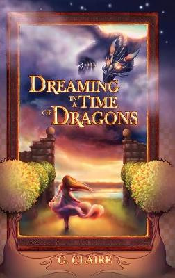 Dreaming in a Time of Dragons G Claire 9781638486381