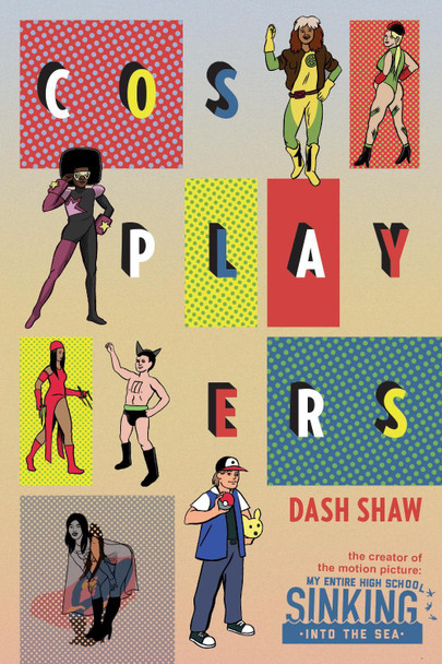 Cosplayers: Perfect Collection by Dash Shaw