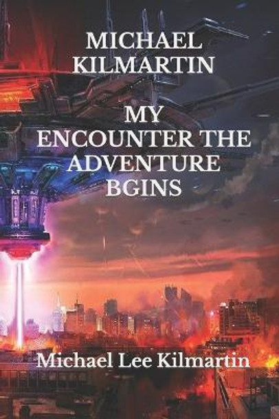 MICHAEL KILMARTIN My Encounter & My Trilogy Edition: The Adventure Begins Michael Lee Kilmartin 9781692678739