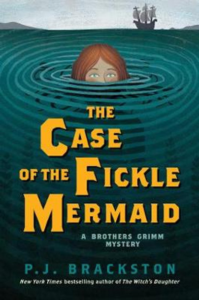 The Case of the Fickle Mermaid: A Brothers Grimm Mystery P. J. Brackston 9781681773209