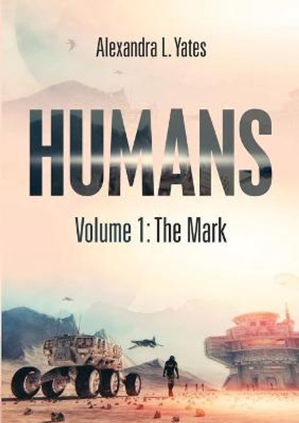 Humans: Volume 1: The Mark Alexandra L Yates 9781684701582