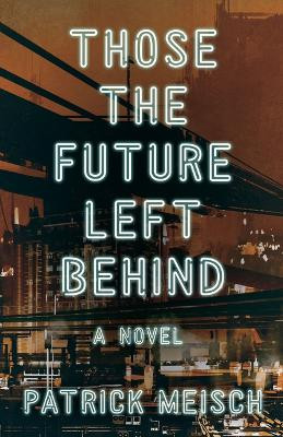 Those the Future Left Behind: A Novel Patrick Meisch 9781684630790