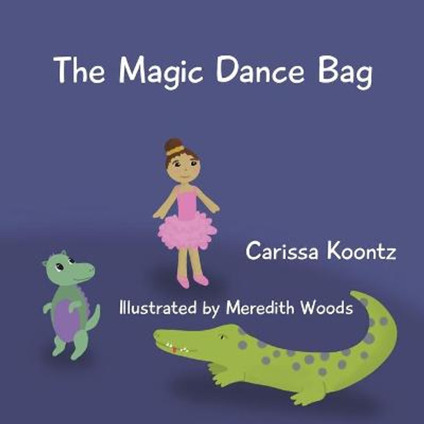 The Magic Dance Bag Carissa Koontz 9781736233313