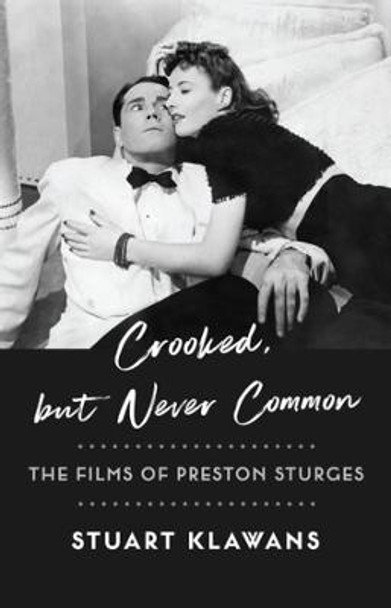 Crooked, but Never Common: The Films of Preston Sturges Stuart Klawans 9780231207294
