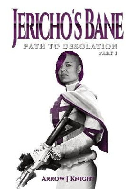 Jericho's Bane: Path to Desolation Part I Arrow J Knight 9781737304135