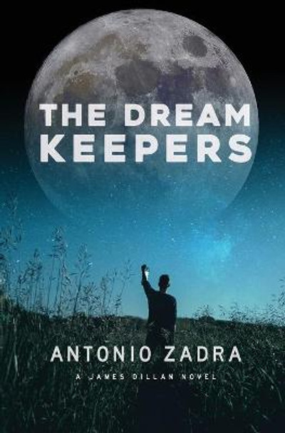 The DREAMKEEPERS: A James Dillan Novel Antonio Zadra 9781777049539