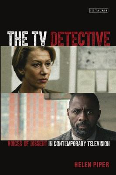The TV Detective: Voices of Dissent in Contemporary Television Helen Piper 9781780762951