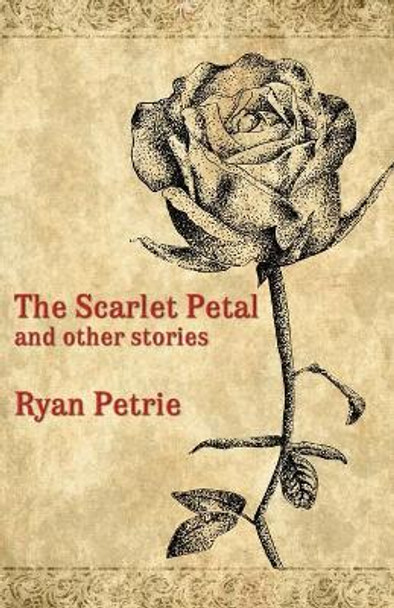 The Scarlet Petal and other stories Ryan Petrie 9781782012627