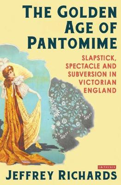 The Golden Age of Pantomime by Jeffrey Richards (Lancaster University, UK)