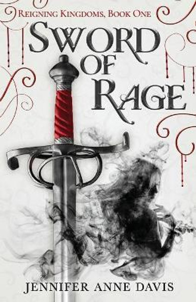 Sword of Rage: Reigning Kingdoms, Book 1 Jennifer Anne Davis 9781734494778