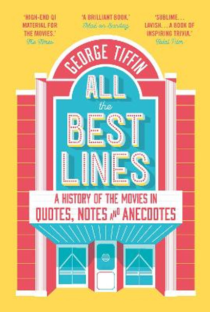 All the Best Lines: An Informal History of the Movies in Quotes, Notes and Anecdotes George Tiffin 9781789542653