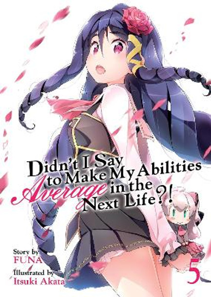 Didn't I Say to Make My Abilities Average in the Next Life?! (Light Novel) Vol. 5 Funa 9781642750034