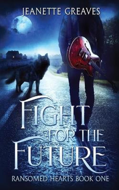 Fight For The Future: Ransomed Hearts, Part One Jeanette Greaves 9781838326708