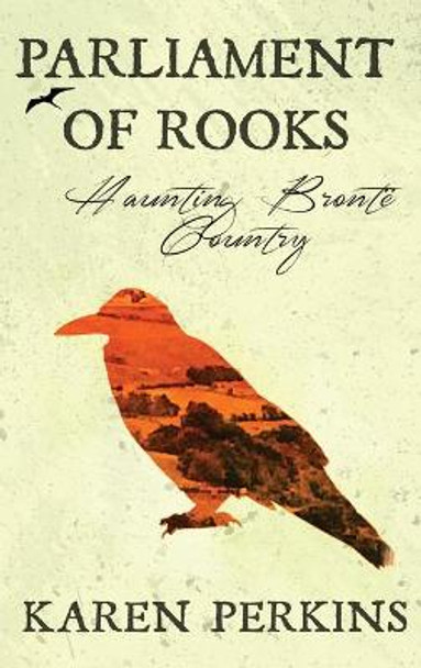 Parliament of Rooks: Haunting Bront  Country Karen Perkins 9781910115930