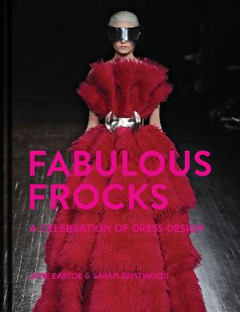 Fabulous Frocks: A celebration of dress design Jane Eastoe 9781911624790 Fabulous Frocks: A celebration of dress design Jane Eastoe 9781911624790