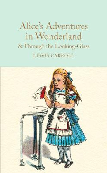Alice's Adventures in Wonderland & Through the Looking-Glass: And What Alice Found There Lewis Carroll 9781909621572