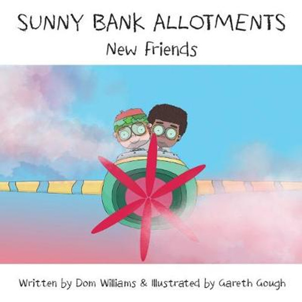 Sunny Bank Allotments: New Friends Dom Williams 9781912781027