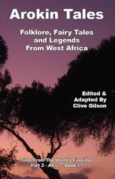 Arokin Tales: Folklore, Fairy Tales and Legends From West Africa Clive Gilson 9781913500429