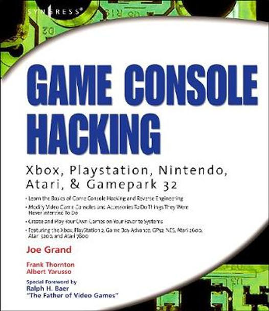 Game Console Hacking: Xbox, PlayStation, Nintendo, Game Boy, Atari and Sega Joe Grand (President and CEO of Grand Idea Studio, CA, U.S.A.) 9781931836319