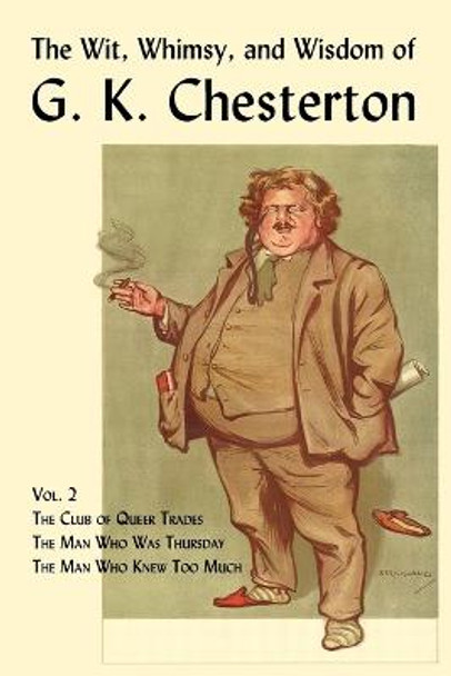 The Wit, Whimsy, and Wisdom of G. K. Chesterton, Volume 2: The Club of Queer Trades, The Man Who Was Thursday, The Man Who Knew Too Much G. K. Chesterton 9781930585812