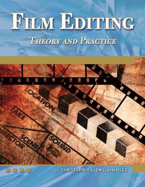 Film Editing: Theory and Practice Christopher Llewellyn Reed 9781936420100