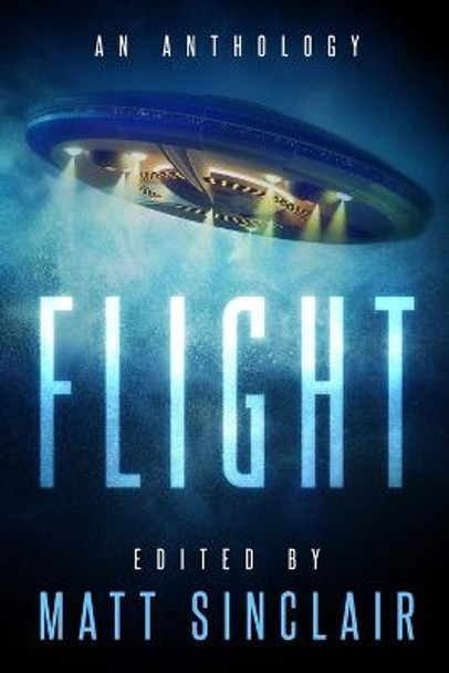 Flight: A science fiction anthology Matt Sinclair 9781940180922