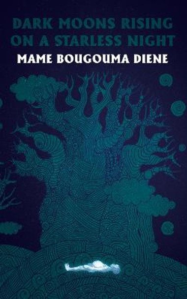 Dark Moons Rising on a Starless Night Mame Bougouma Diene 9781944866143