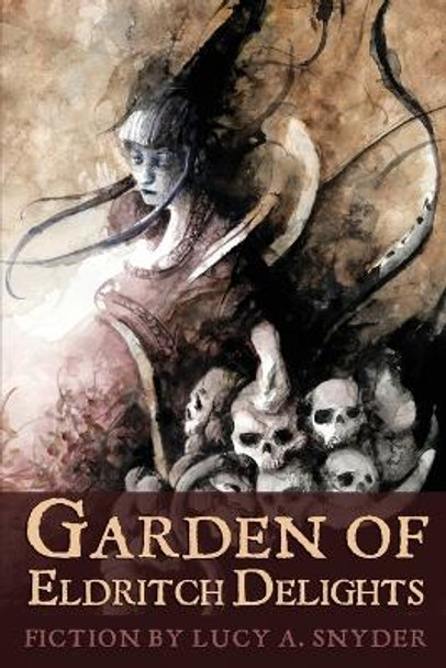 Garden of Eldritch Delights by Lucy A Snyder