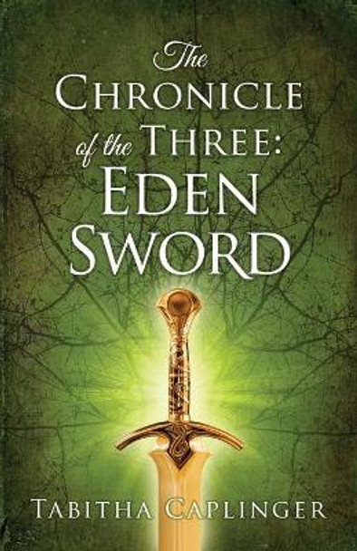 The Chronicle of The Three: Eden Sword Tabitha Caplinger 9781948449021