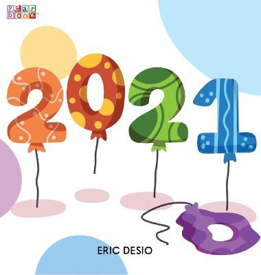 2021 - A kids new years book celebrating 2021: 2020 has been tough! Celebrate the 2021 year by gifting the first-ever children's yearbook! Eric Desio 9781952637360