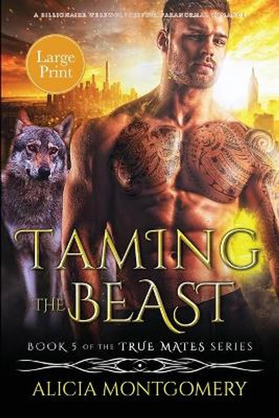 Taming the Beast (Large Print): A Billionaire Werewolf Shifter Paranormal Romance Alicia Montgomery 9781952333248