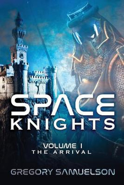 Space Knights: The Arrival Gregory Samuelson 9781953284396