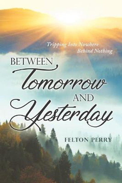 Between Tomorrow And Yesterday Felton Perry 9781952027475