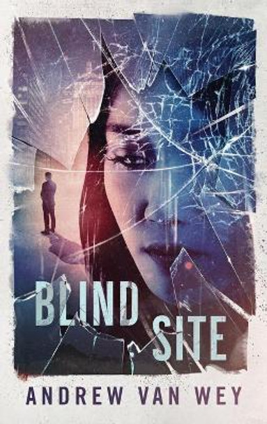 Blind Site: A Mind-Bending Thriller Andrew Van Wey 9781956050011