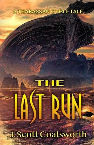 The Last Run: A Tharassan Cycle Story J Scott Coatsworth 9781955778121