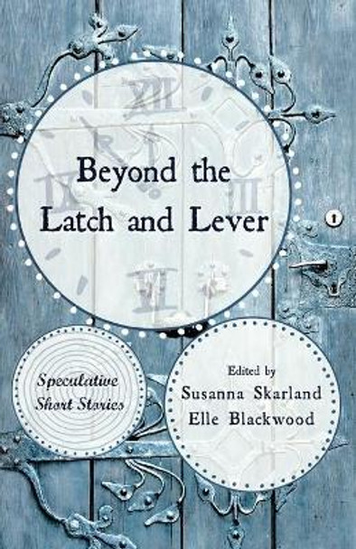 Beyond the Latch and Lever by Susanna Skarland
