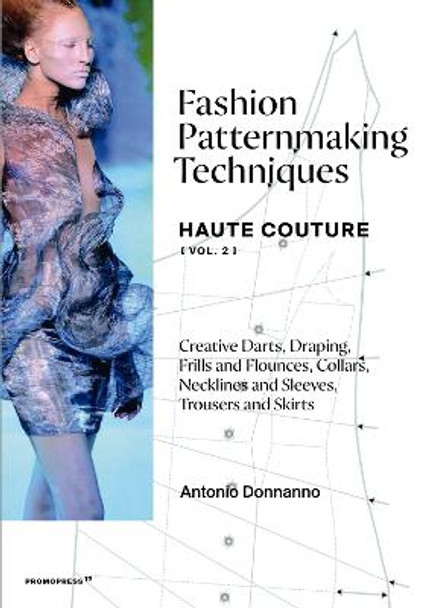 Fashion Patternmaking Techniques: Haute Couture (Vol. 2) Antonio Donnanno 9788417412388