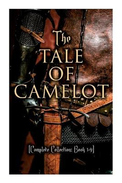 The Tale of Camelot (Complete Collection: Book 1-4): King Arthur and His Knights, The Champions of the Round Table, Sir Launcelot and His Companions, The Story of the Grail Howard Pyle 9788027307746