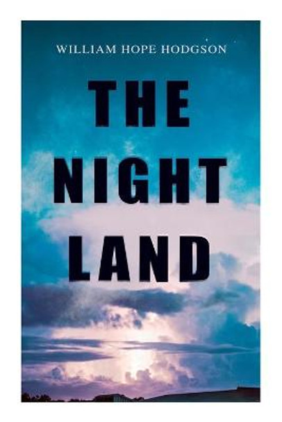 The Night Land: Post-Apocalyptic Adventure & Dark Fantasy Romance William Hope Hodgson 9788027339648 The Night Land: Post-Apocalyptic Adventure & Dark Fantasy Romance William Hope Hodgson 9788027339648