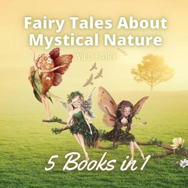 Fairy Tales About Mystical Nature: 5 Books in 1 Wild Fairy 9789916654446