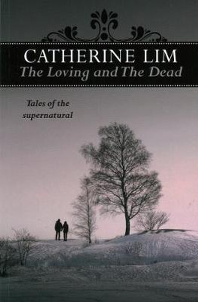 The Loving and the Dead: Tales of the Supernatural Catherine Lim 9789814841931