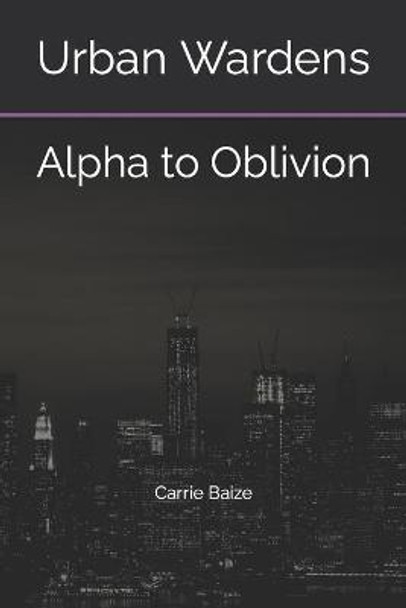 Urban Wardens: Alpha to Oblivion Carrie Baize 9781479300259