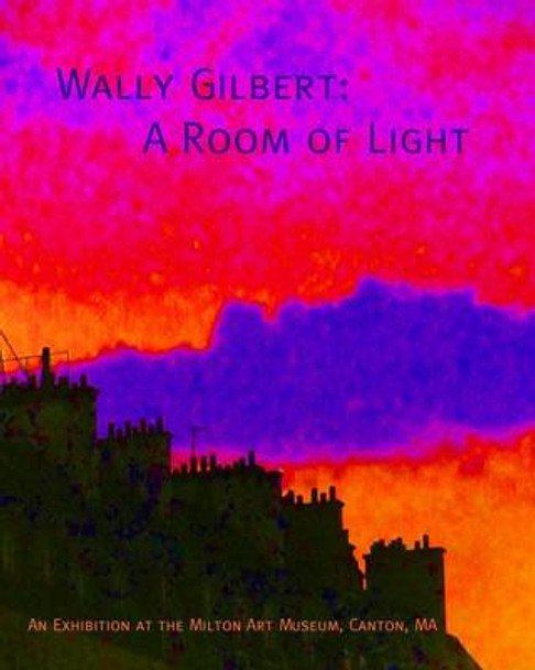 Wally Gilbert: A Room of Light Wally Gilbert 9781489568397