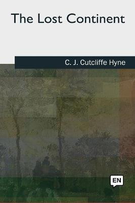 The Lost Continent Charles John Cutcliffe Wright Hyne 9781727489996