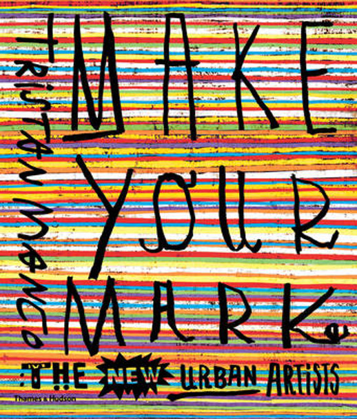 Make Your Mark: The New Urban Artists Tristan Manco 9780500292181