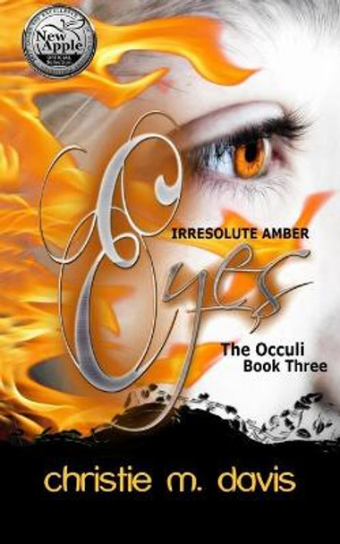 Irresolute Amber Eyes: The Occuli, Book Three Christie M Davis 9781977770981