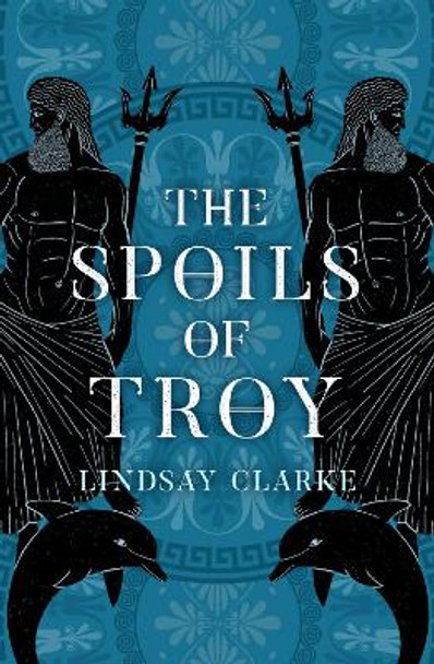 The Spoils of Troy (The Troy Quartet, Book 3) Lindsay Clarke 9780008371081