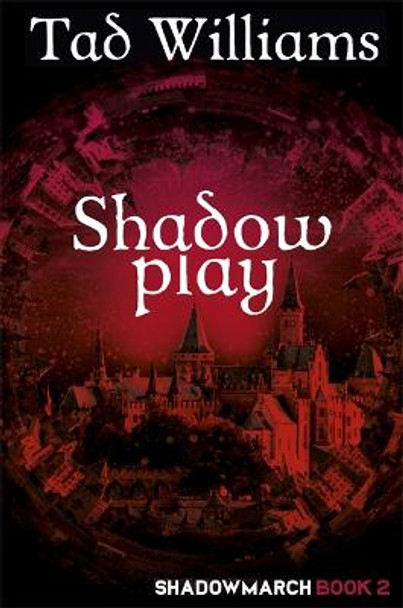 Shadowplay: Shadowmarch Book 2 Tad Williams 9781473641174